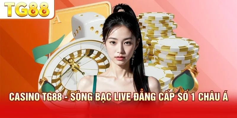 Sảnh casino TG88 ứng dụng công nghệ streaming minh bạch