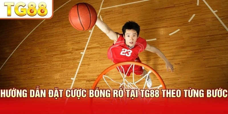 Đặt cược bóng rổ tại TG88 với quy trình 4 bước an toàn